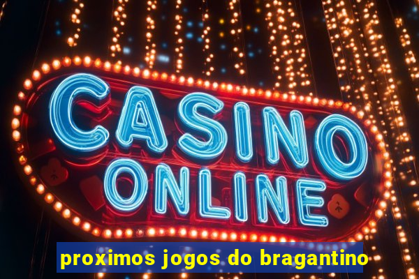 proximos jogos do bragantino